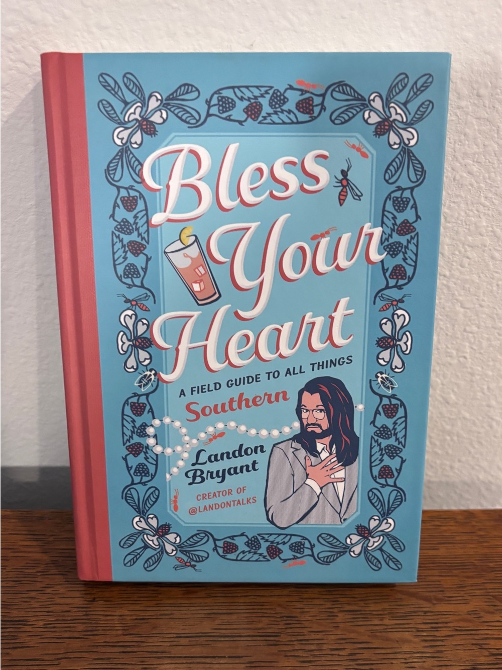 BLESS YOUR HEART: A FIELD GUIDE TO ALL THINGS SOUTHERN